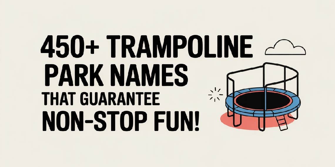 450+ Trampoline Park Names That Guarantee Non-Stop Fun!