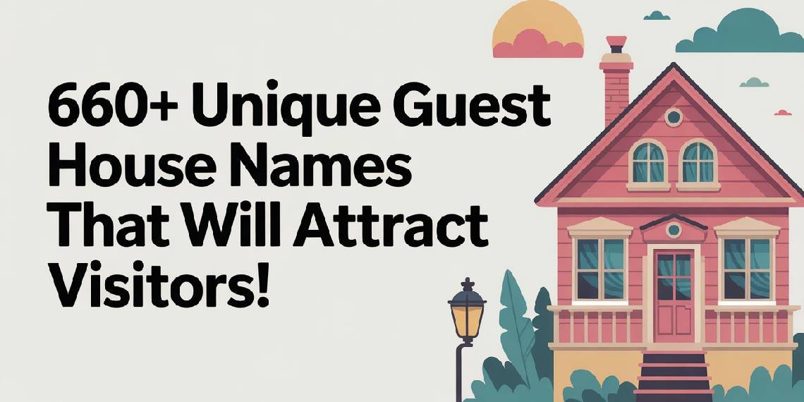 660 Unique Guest House Names