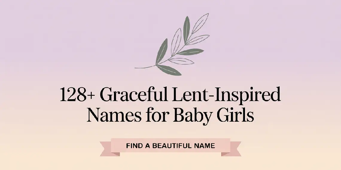 128+ Graceful Lent-Inspired Names for Baby Girls