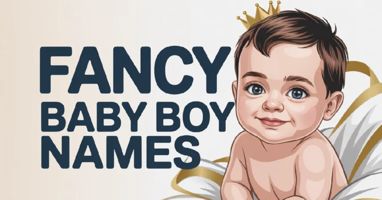 194+ Fancy Baby Boy Names Elegant And Sophisticated Choices With Meanings