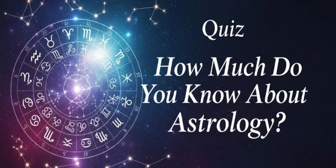 How Much Do You Know About Astrology?