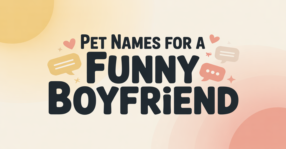 220 Pet Names for Funny Boyfriend
