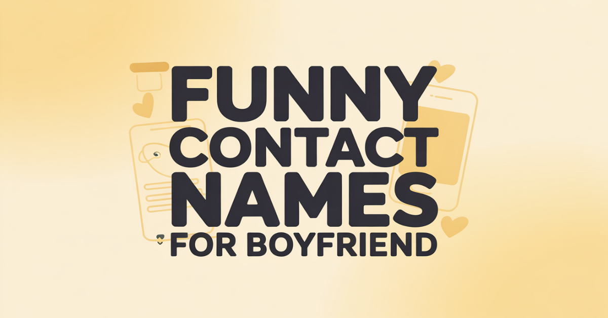 300 Funny Contact Names for Boyfriend
