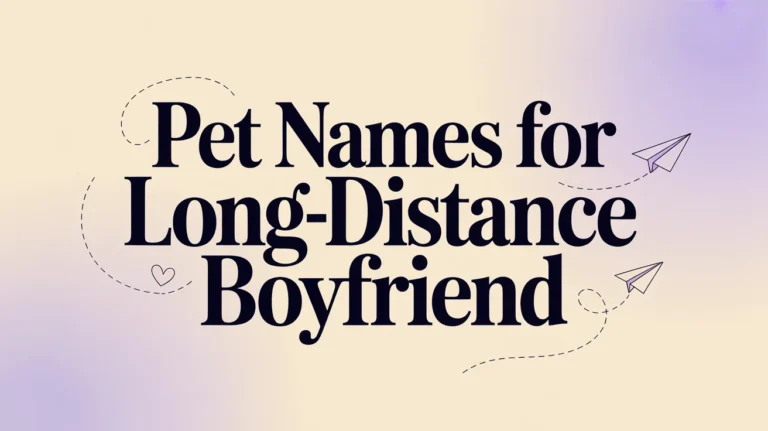 150+ Pet Names for Long-Distance Boyfriend: Cute, Romantic, and Loving Ideas