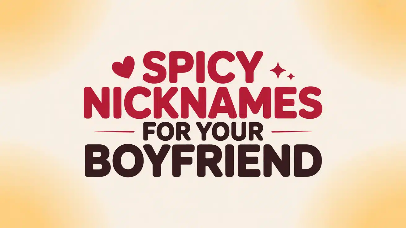 Spicy Nicknames for Your Boyfriend